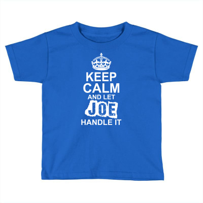 Keep Calm And Let Joe Handle It Toddler T-shirt Designed By Tshiart