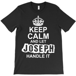 Keep Calm And Let Joseph Handle It T-Shirt | Artistshot