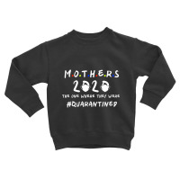 Mother's Day 2020 The One Where They Were Quarantined Mother's Day Gif Toddler Sweatshirt | Artistshot