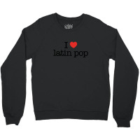 I Love Latin Pop (music) Crewneck Sweatshirt | Artistshot