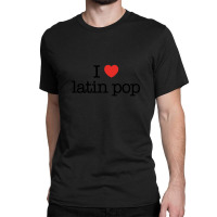 I Love Latin Pop (music) Classic T-shirt | Artistshot