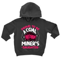 Proud To Be The Daughter Of A Coal Miner Coal Miner Girl Sweatshirt Toddler Hoodie | Artistshot