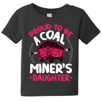 Proud To Be The Daughter Of A Coal Miner Coal Miner Girl Sweatshirt Baby Tee | Artistshot