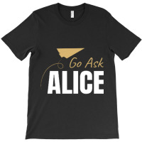 Go Ask Alice T-shirt | Artistshot