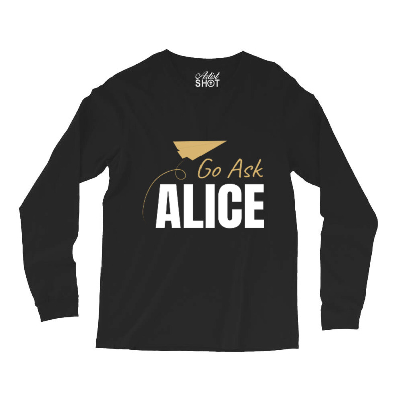 Go Ask Alice Long Sleeve Shirts | Artistshot