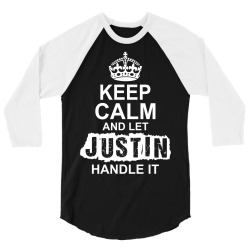Keep Calm And Let Justin Handle It 3/4 Sleeve Shirt | Artistshot