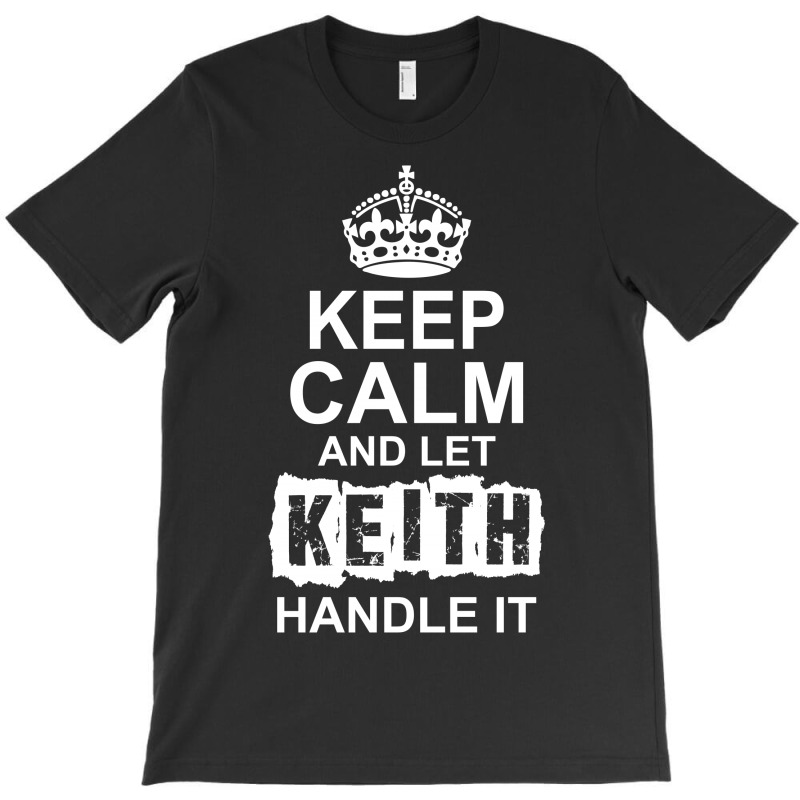 Keep Calm And Let Keith Handle It T-shirt | Artistshot