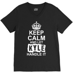Keep Calm And Let Kyle Handle It V-Neck Tee | Artistshot