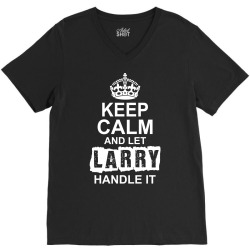 Keep Calm And Let Larry Handle It V-Neck Tee | Artistshot