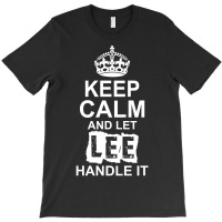 Keep Calm And Let Lee Handle It T-shirt | Artistshot