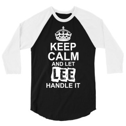 Keep Calm And Let Lee Handle It 3/4 Sleeve Shirt | Artistshot