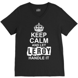 Keep Calm And Let Leroy Handle It V-Neck Tee | Artistshot