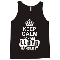 Keep Calm And Let Lloyd Handle It Tank Top | Artistshot