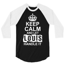 Keep Calm And Let Louis Handle It 3/4 Sleeve Shirt | Artistshot