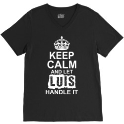 Keep Calm And Let Luis Handle It V-Neck Tee | Artistshot