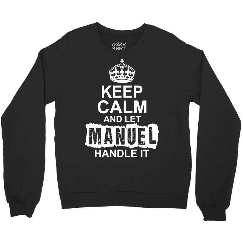 Keep Calm And Let Manuel Handle It Crewneck Sweatshirt | Artistshot