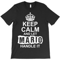 Keep Calm And Let Mario Handle It T-shirt | Artistshot