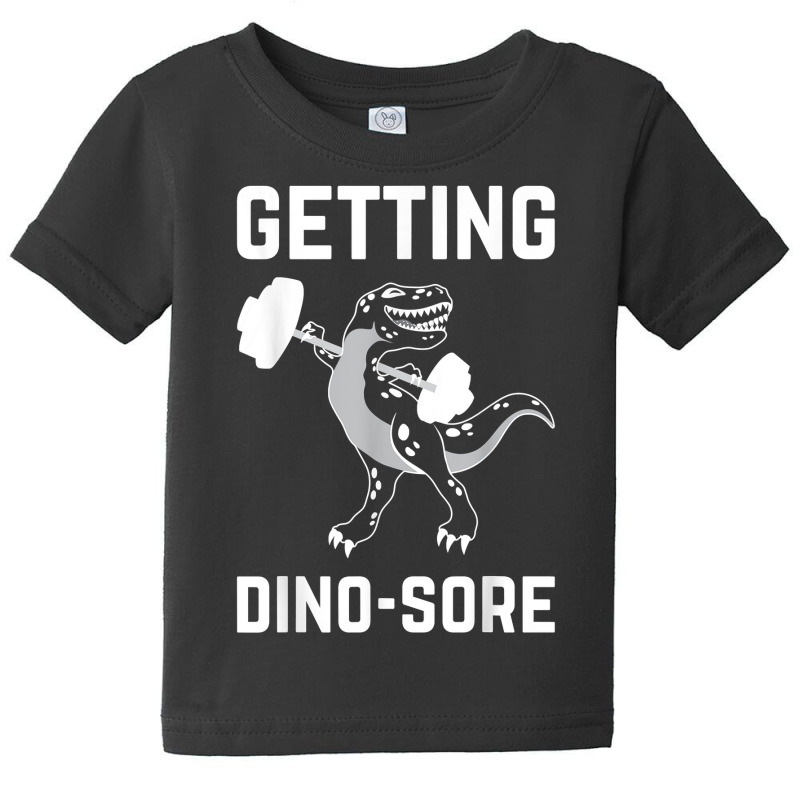 Getting Dino Sore Shirt Gym Dinosaur T Rex Workout Shirt Baby Tee | Artistshot