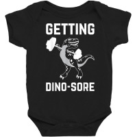 Getting Dino Sore Shirt Gym Dinosaur T Rex Workout Shirt Baby Bodysuit | Artistshot