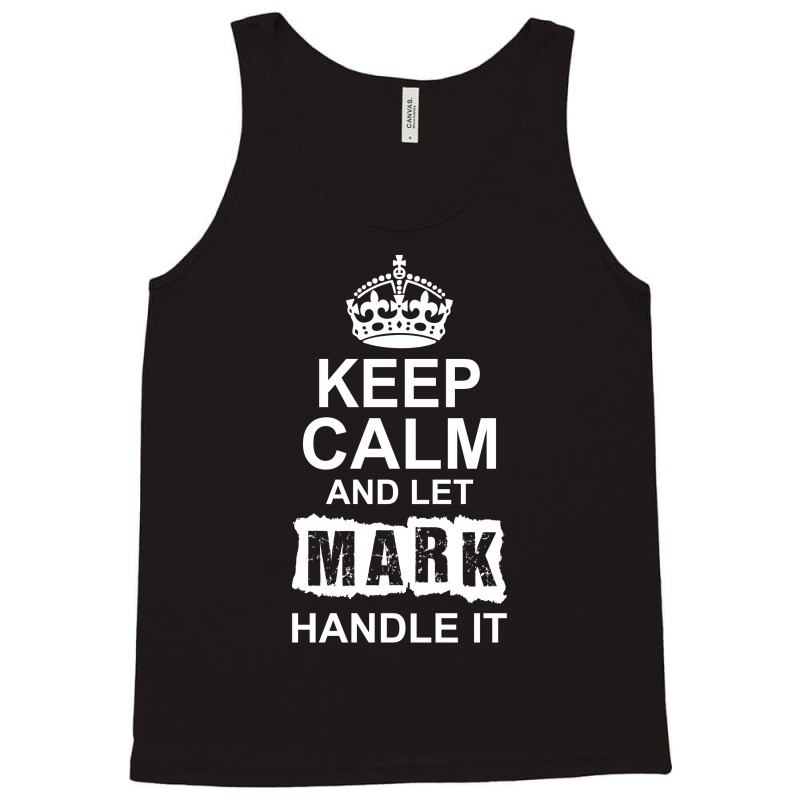 Keep Calm And Let Mark Handle It Tank Top | Artistshot