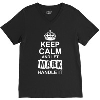 Keep Calm And Let Mark Handle It V-neck Tee | Artistshot