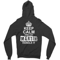 Keep Calm And Let Martin Handle It Zipper Hoodie | Artistshot