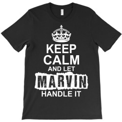 Keep Calm And Let Marvin Handle It T-Shirt | Artistshot
