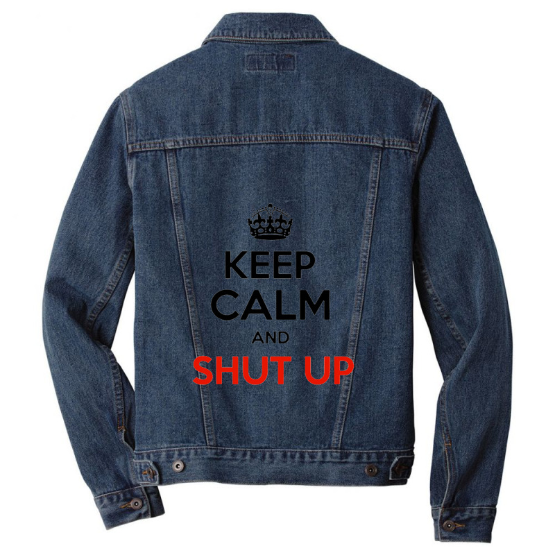 Keep Calm And Just Shut Up Men Denim Jacket by saltomaiber | Artistshot