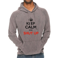 Keep Calm And Just Shut Up Vintage Hoodie | Artistshot