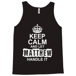 Keep Calm And Let Matthew Handle It Tank Top | Artistshot