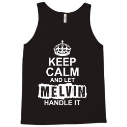 Keep Calm And Let Melvin Handle It Tank Top | Artistshot