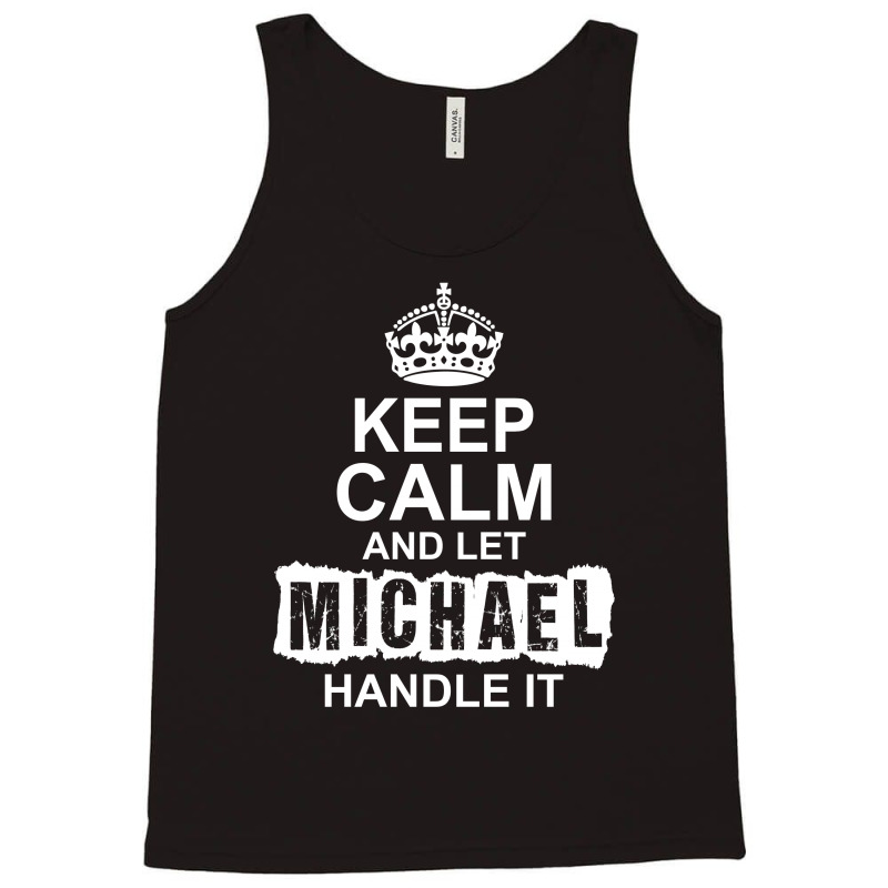 Keep Calm And Let Michael Handle It Tank Top | Artistshot