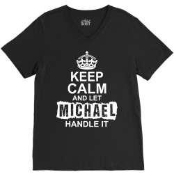 Keep Calm And Let Michael Handle It V-Neck Tee | Artistshot