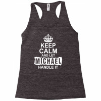 Keep Calm And Let Michael Handle It Racerback Tank | Artistshot