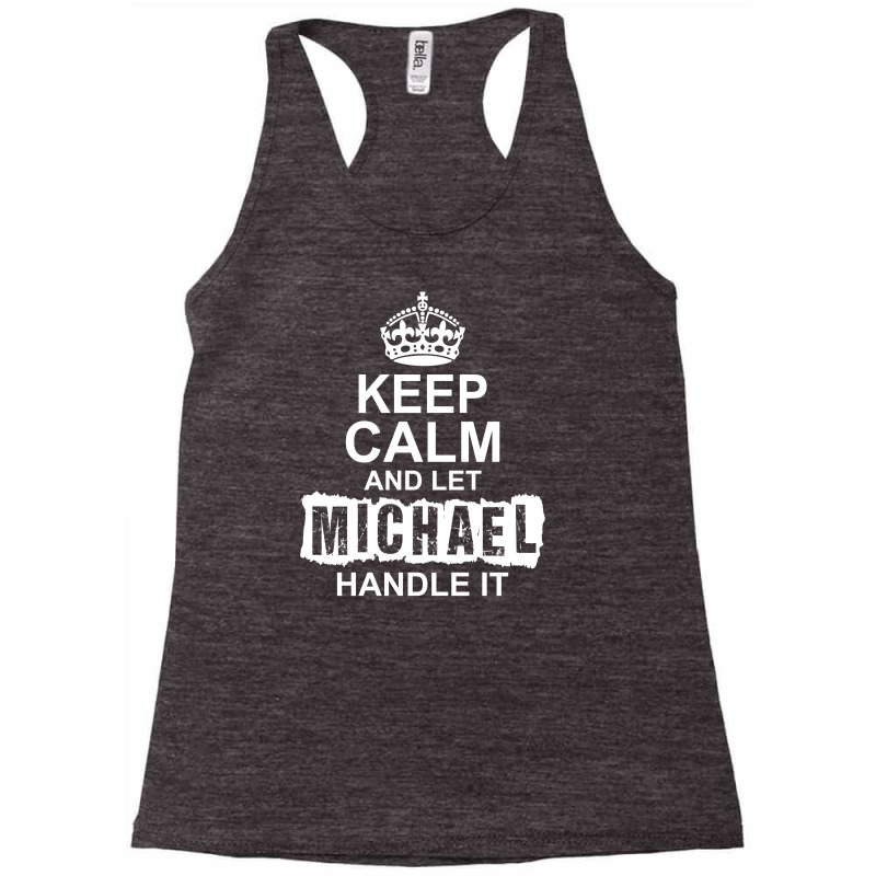 Keep Calm And Let Michael Handle It Racerback Tank by tshiart | Artistshot