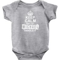 Keep Calm And Let Michael Handle It Baby Bodysuit | Artistshot