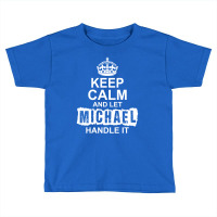 Keep Calm And Let Michael Handle It Toddler T-shirt | Artistshot