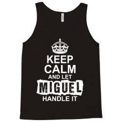 Keep Calm And Let Miguel Handle It Tank Top | Artistshot