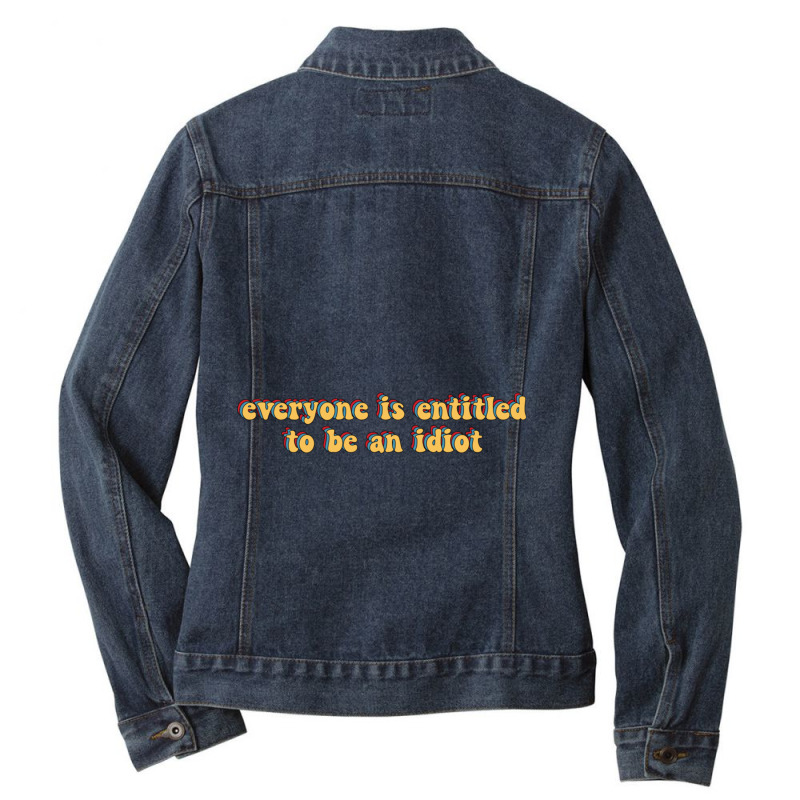 Everyone Is Entitled To Be An Idiot Ladies Denim Jacket by LUISRIVER | Artistshot