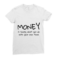 Money Is Simply What You Do With Your Own Time Quote Ladies Fitted T-shirt | Artistshot