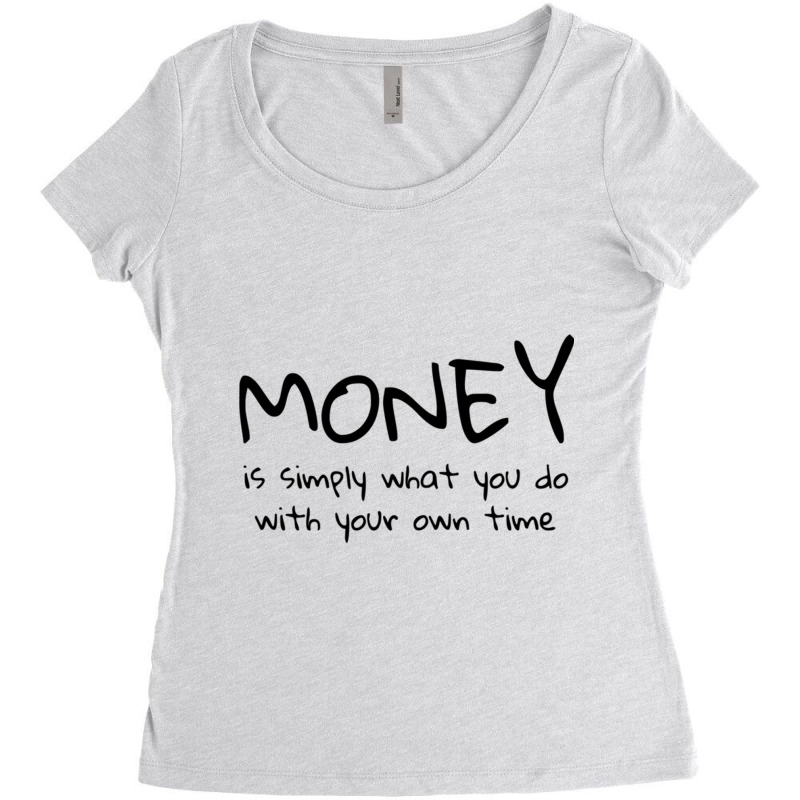 Money Is Simply What You Do With Your Own Time Quote Women's Triblend Scoop T-shirt by cm-arts | Artistshot