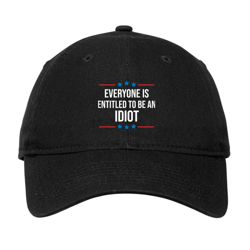 Everyone Is Entitled To Be An Idiot Adjustable Cap by LUISRIVER | Artistshot