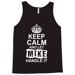 Keep Calm And Let Mike Handle It Tank Top | Artistshot