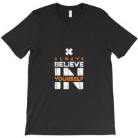 Quotes, Always Believe In Yourself T-shirt | Artistshot