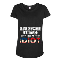 Everyone Is Entitled To Be An Idiot Maternity Scoop Neck T-shirt | Artistshot