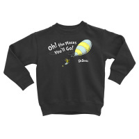 Dr Seuss Oh The Places You'll Go! Toddler Sweatshirt | Artistshot