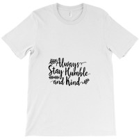 Quotes Always Stay Humble And Kind T-shirt | Artistshot