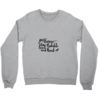 Quotes Always Stay Humble And Kind Crewneck Sweatshirt | Artistshot