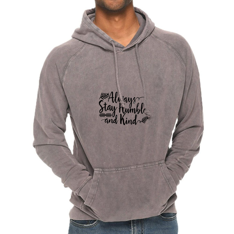 Quotes Always Stay Humble And Kind Vintage Hoodie | Artistshot