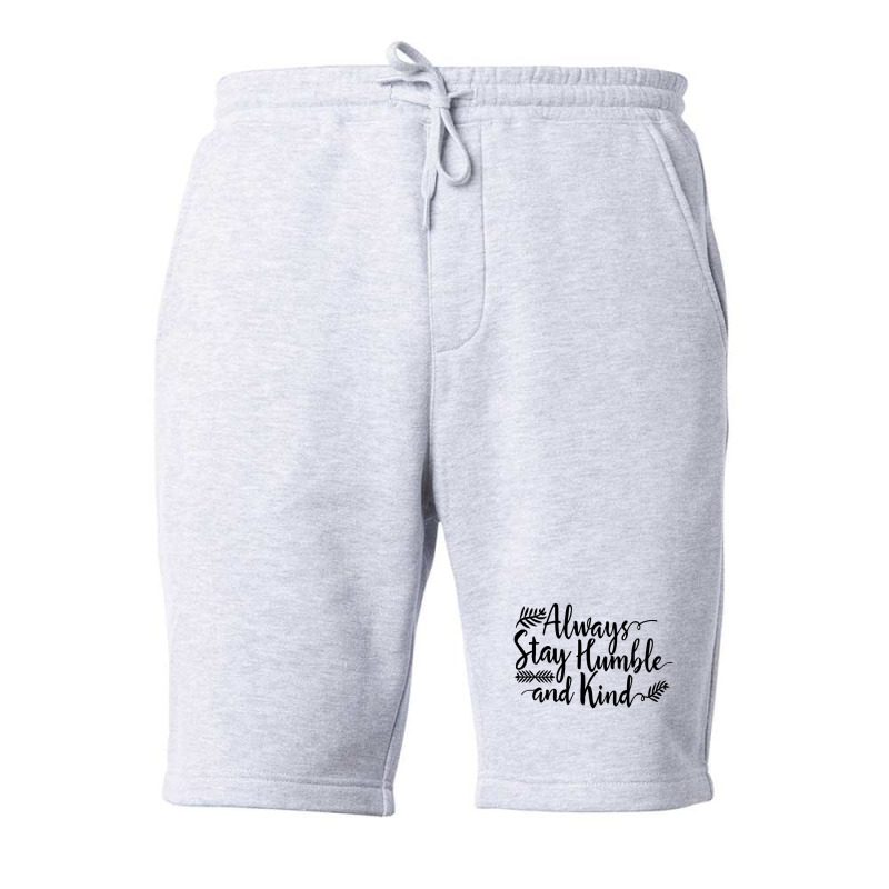 Quotes Always Stay Humble And Kind Fleece Short | Artistshot